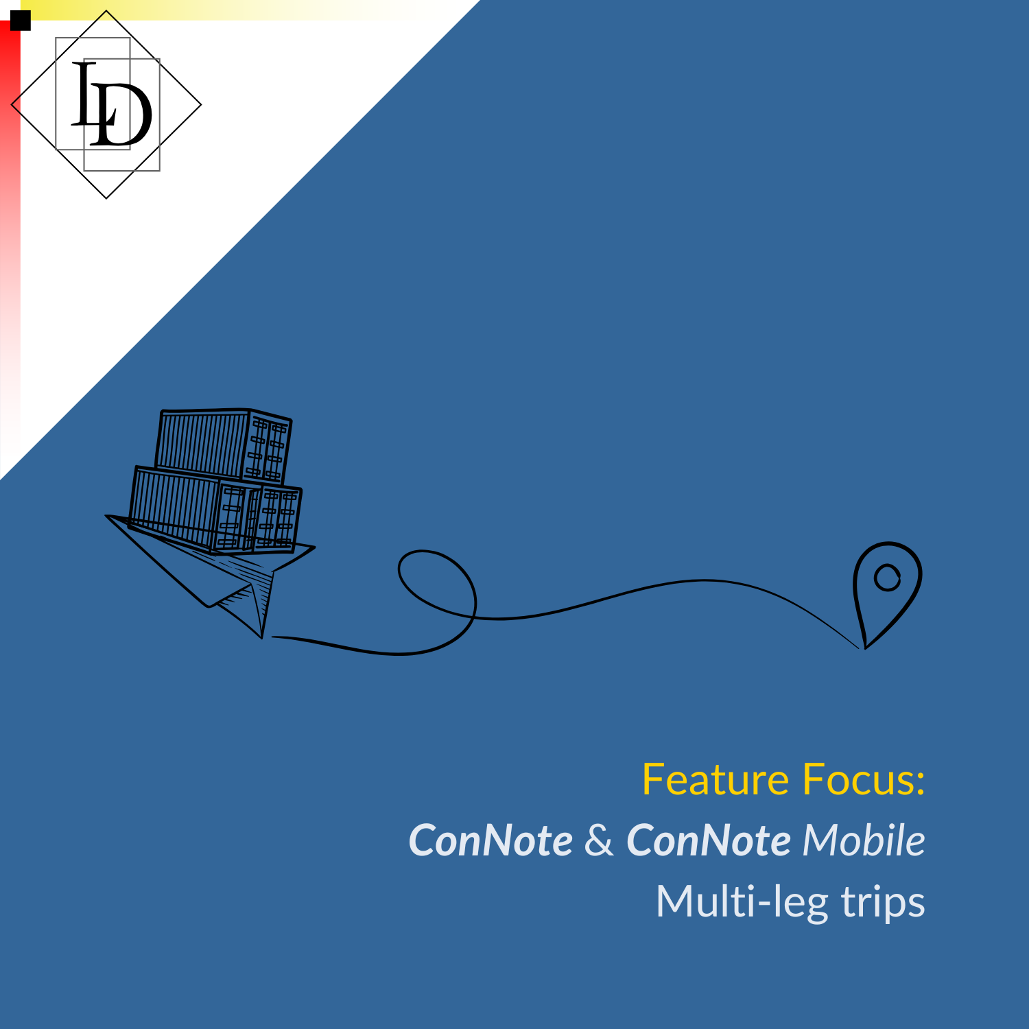 An image displaying a paper plane in flight carrying cargo containers. The paper plane is leaving a trail, which ends at a map pin. The symbolism is that of fast transport. The caption reads
"Feature Focus: ConNote & ConNote Mobile
Multi-leg trips"